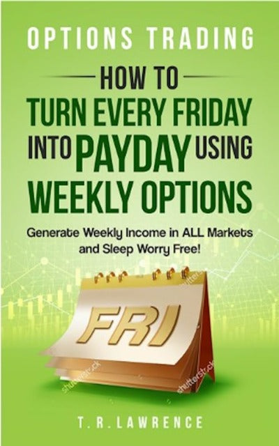 Options Trading: How to Turn Every Friday into Payday